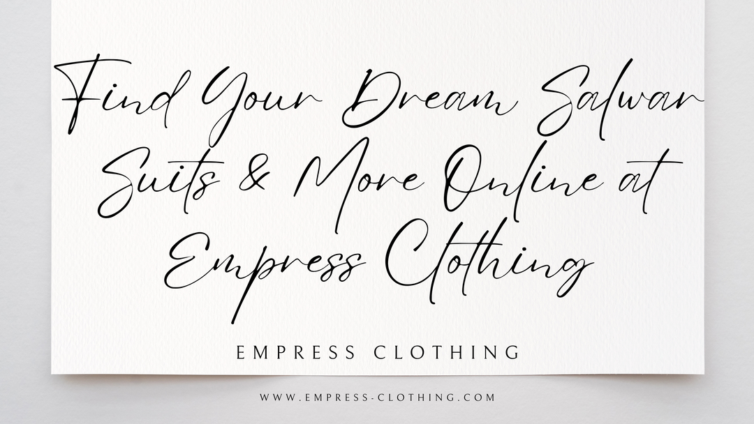 Find Your Dream Salwar Suits & More Online at Empress Clothing