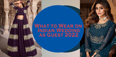 What to Wear on Indian Wedding as Guest 2022